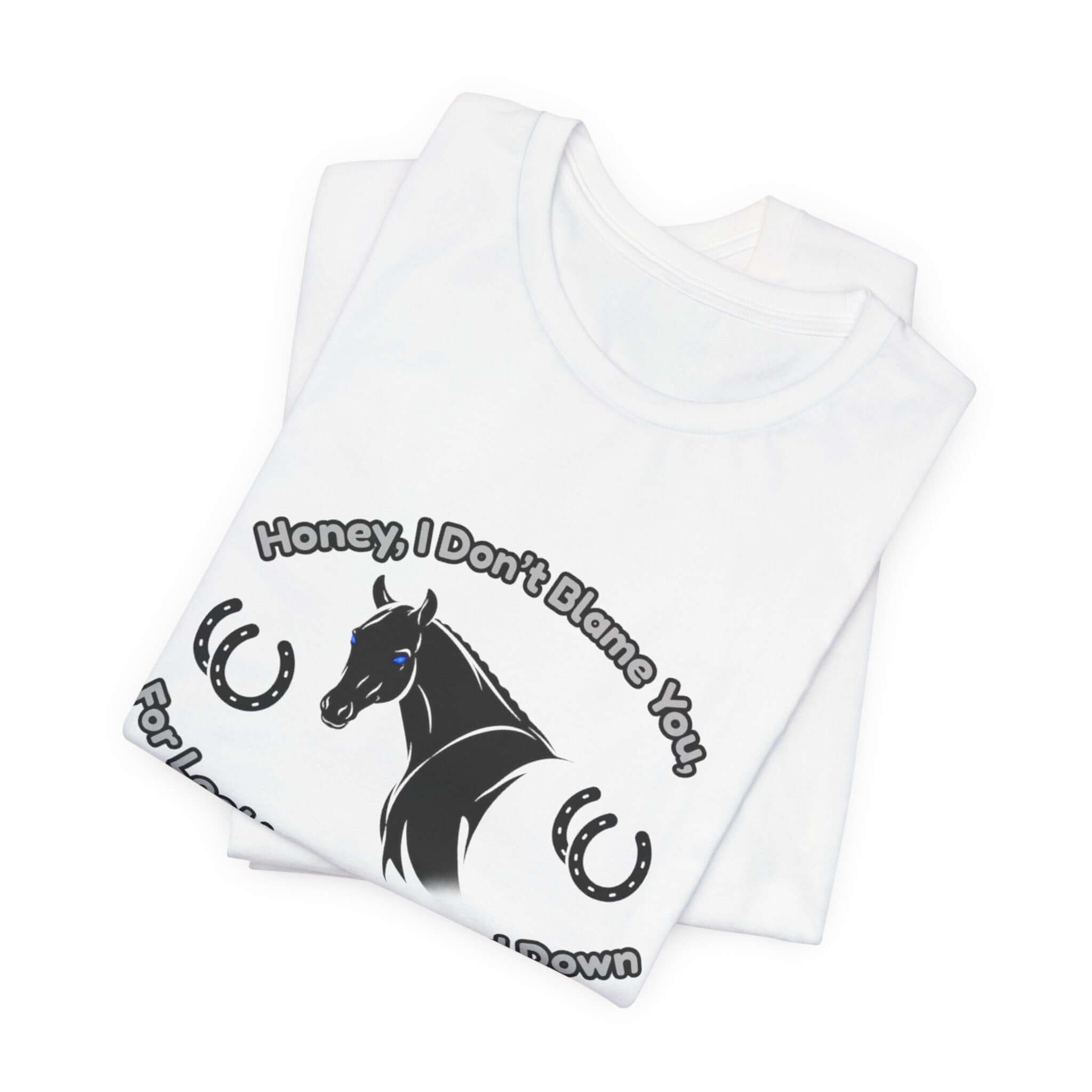 Honey I Don't Blame You, Classic Jersey Short Sleeve Tee for Horse Lover and Cowgirl Gifts