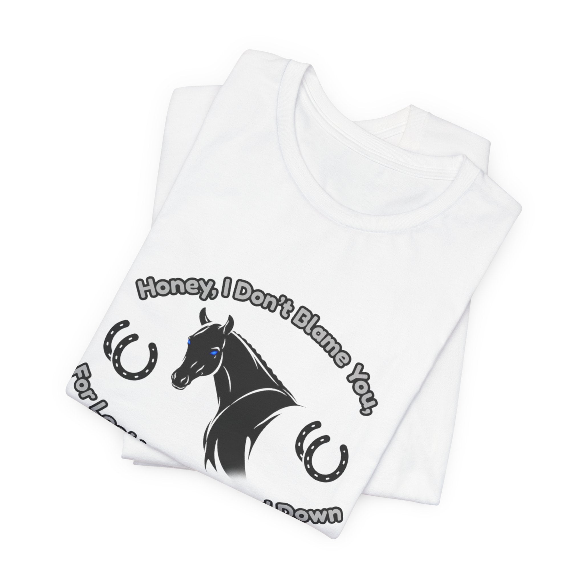 Honey I Don't Blame You, Classic Jersey Short Sleeve Tee for Horse Lover and Cowgirl Gifts