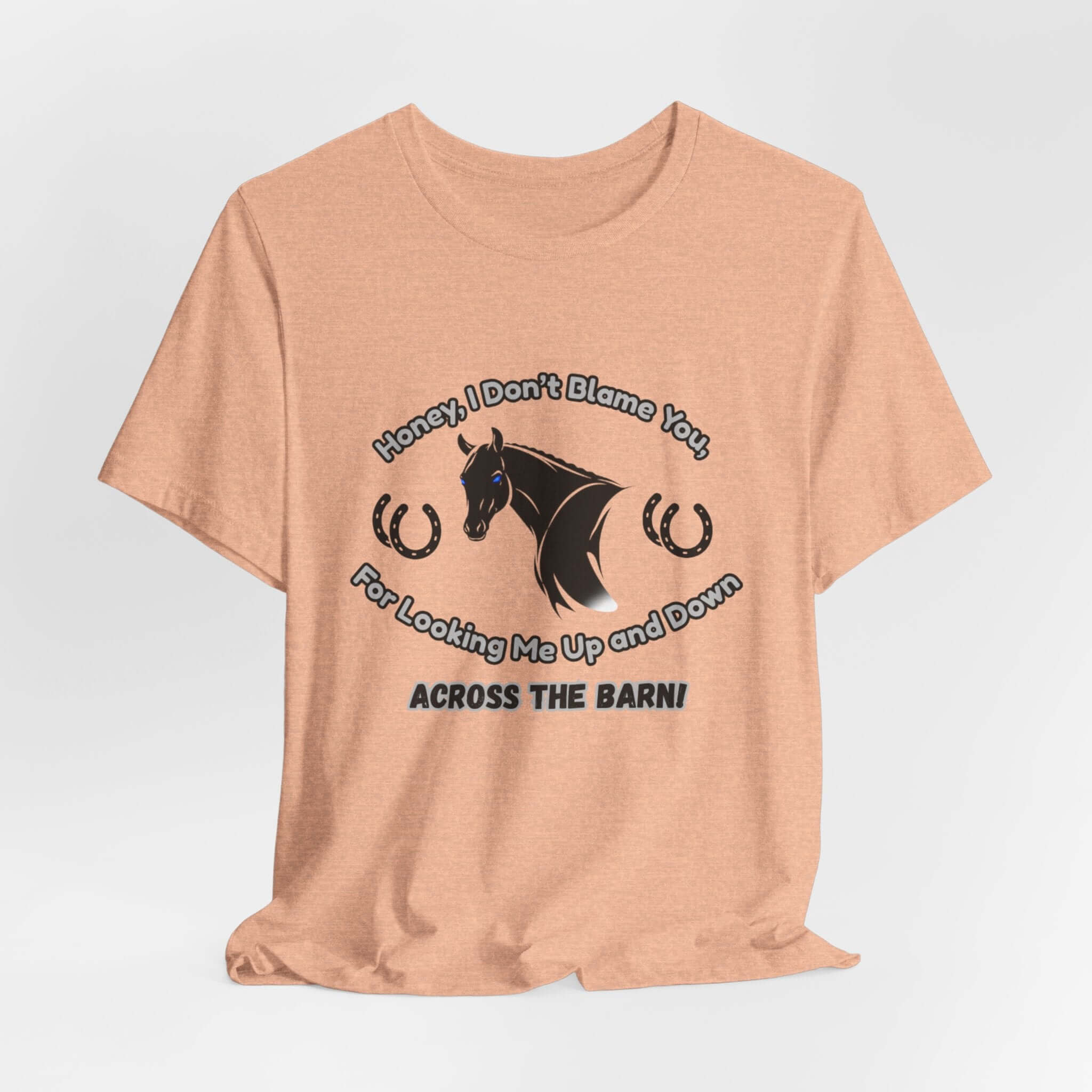 Honey I Don't Blame You, Classic Jersey Short Sleeve Tee for Horse Lover and Cowgirl Gifts