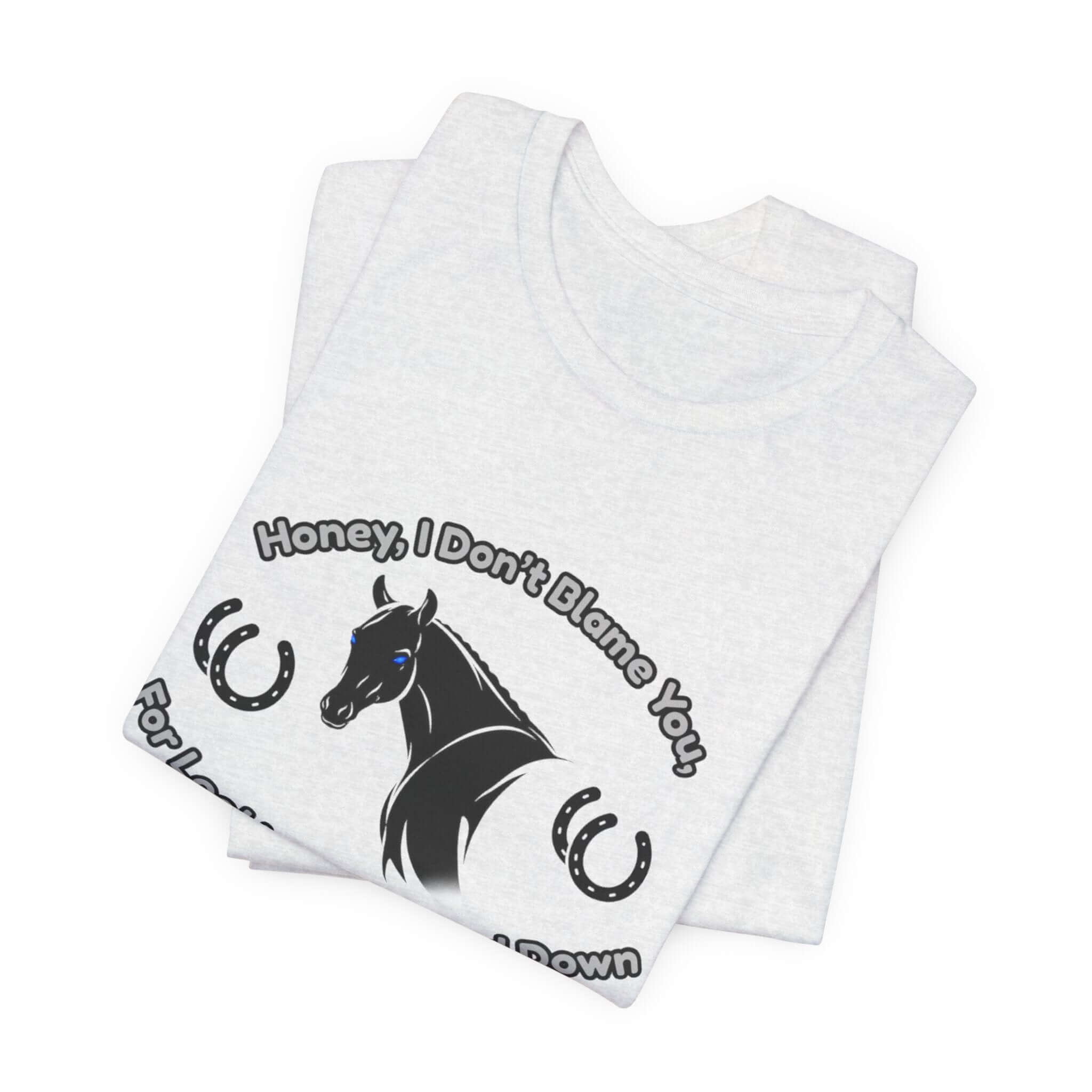 Honey I Don't Blame You, Classic Jersey Short Sleeve Tee for Horse Lover and Cowgirl Gifts