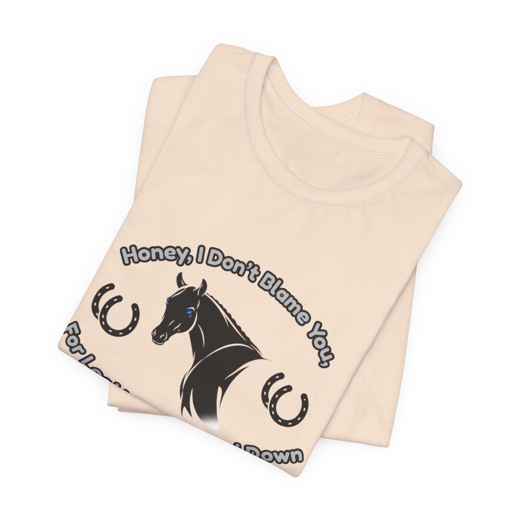 Honey I Don't Blame You, Classic Jersey Short Sleeve Tee for Horse Lover and Cowgirl Gifts