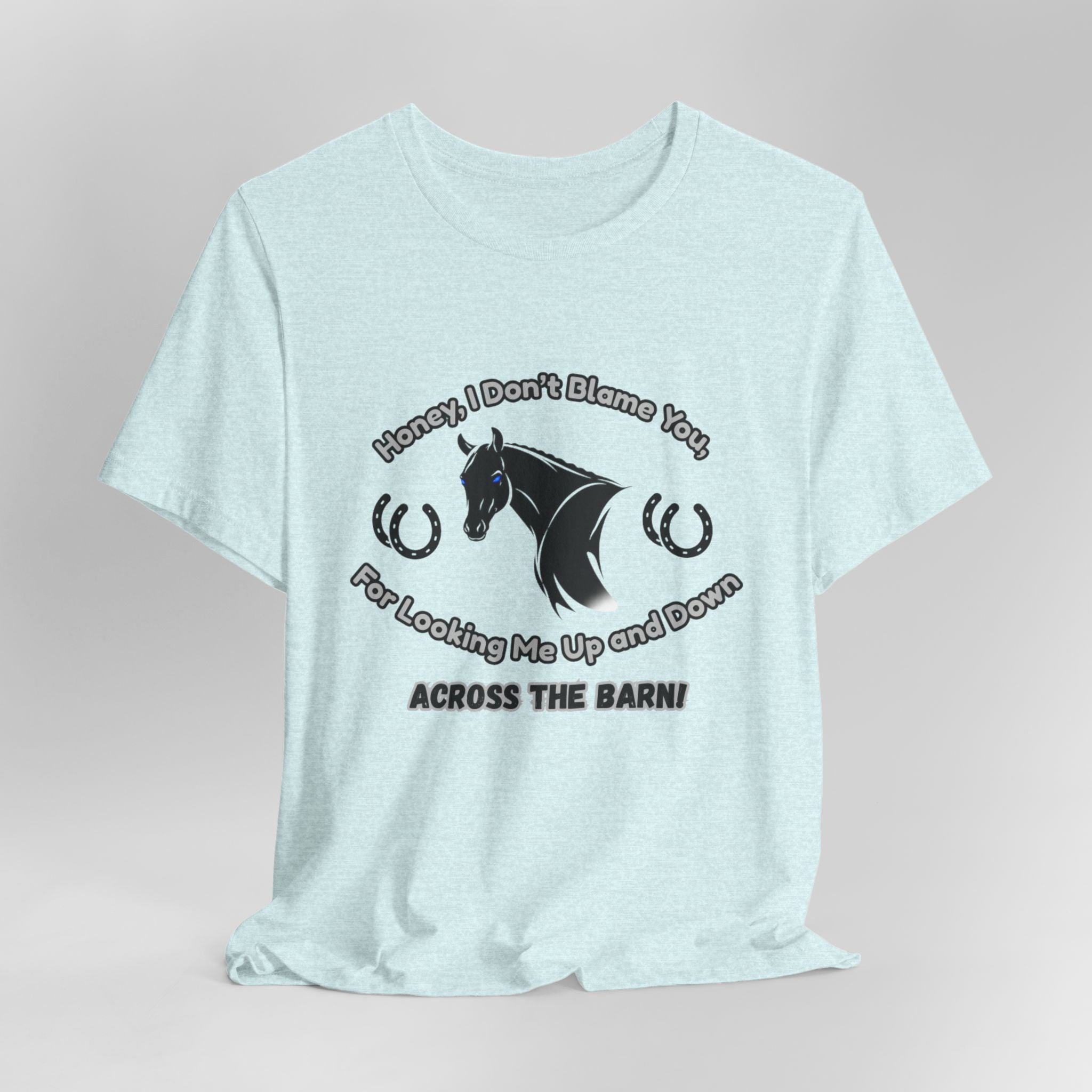 Honey I Don't Blame You, Classic Jersey Short Sleeve Tee for Horse Lover and Cowgirl Gifts