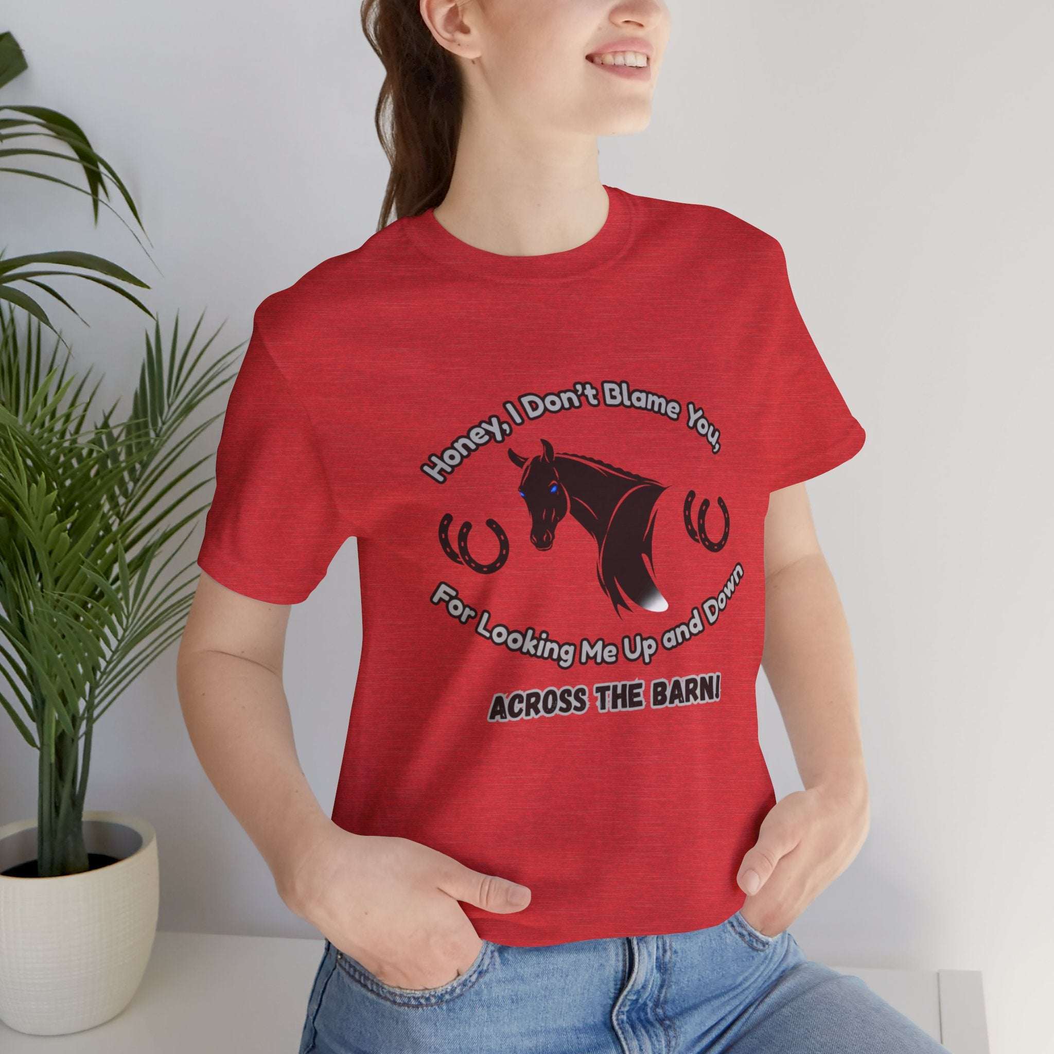 Honey I Don't Blame You, Classic Jersey Short Sleeve Tee for Horse Lover and Cowgirl Gifts
