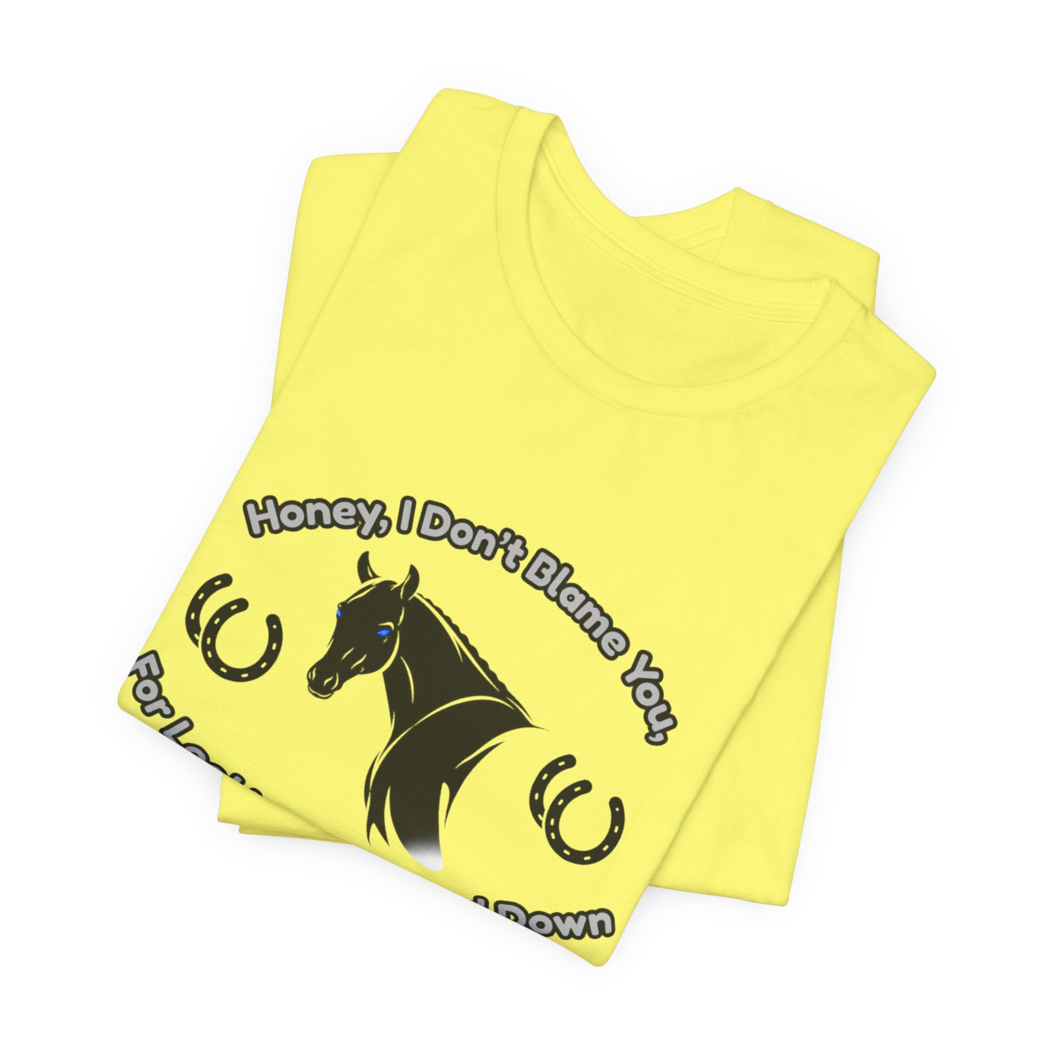 Honey I Don't Blame You, Classic Jersey Short Sleeve Tee for Horse Lover and Cowgirl Gifts
