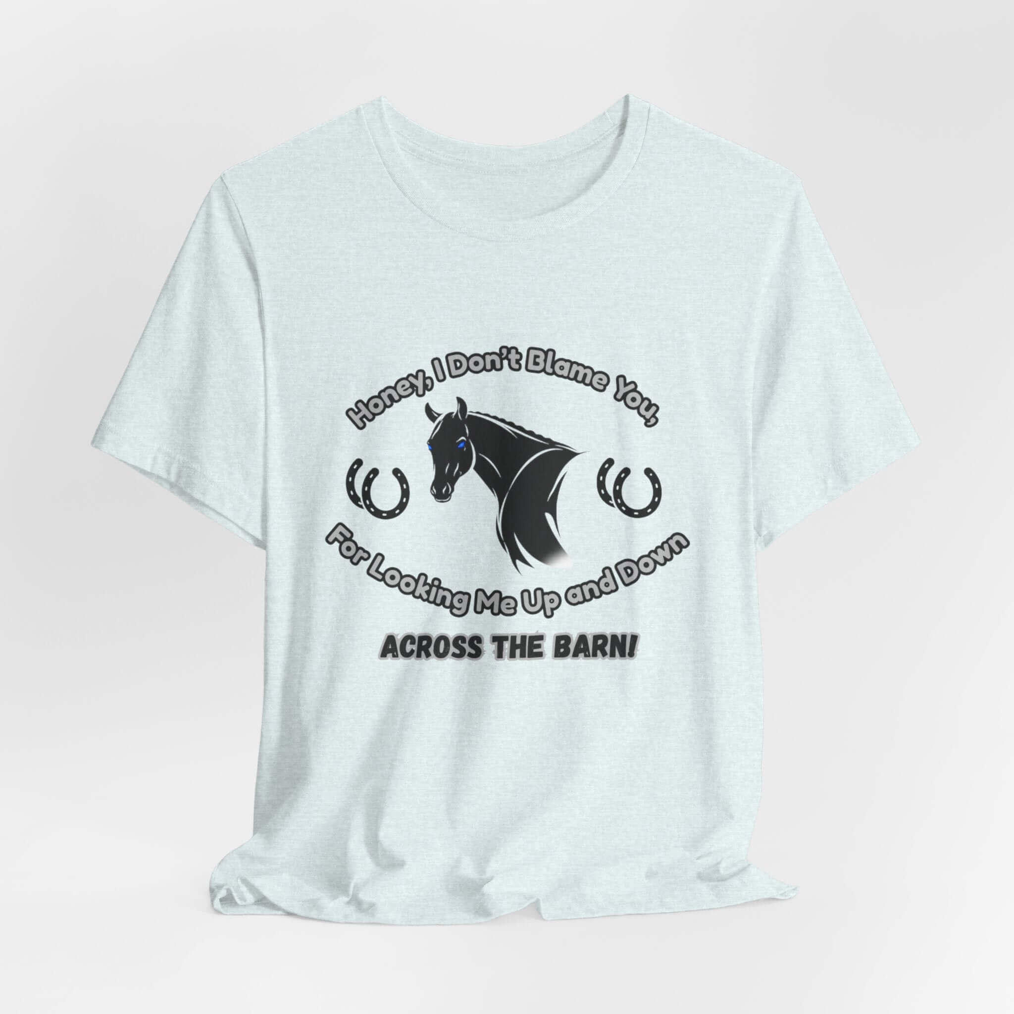 Honey I Don't Blame You, Classic Jersey Short Sleeve Tee for Horse Lover and Cowgirl Gifts