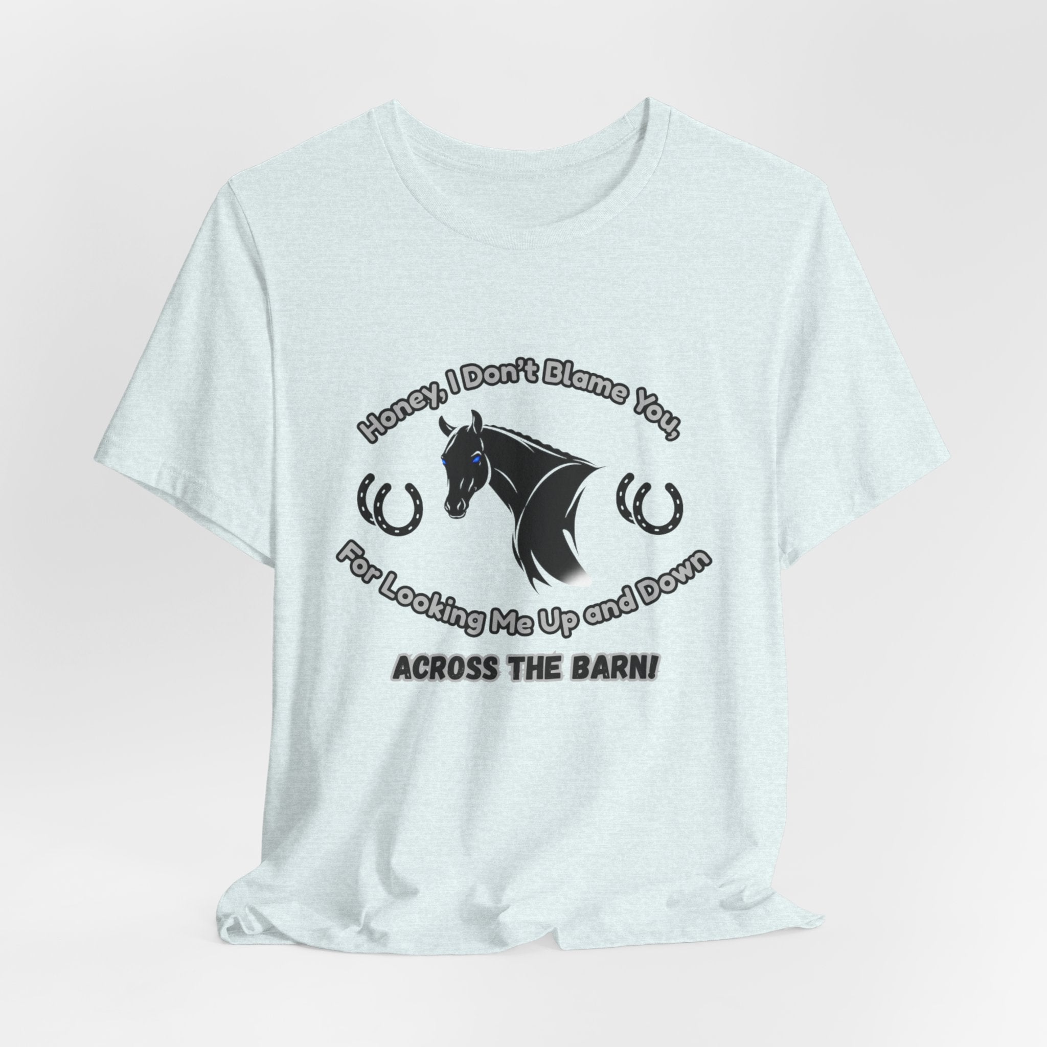 Honey I Don't Blame You, Classic Jersey Short Sleeve Tee for Horse Lover and Cowgirl Gifts