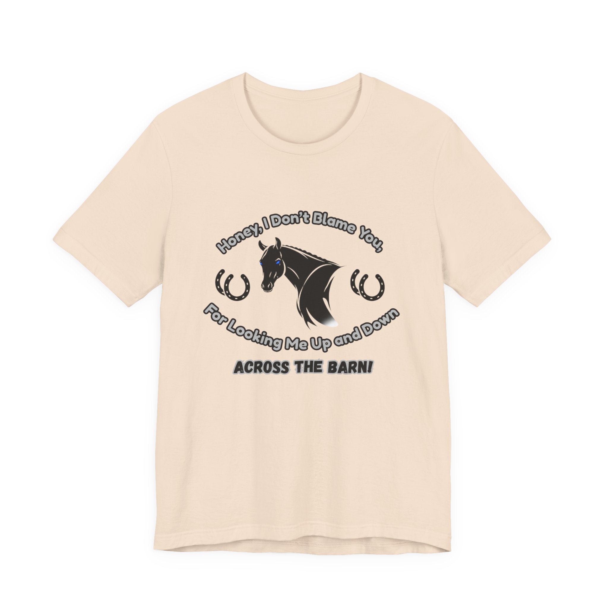 Honey I Don't Blame You, Classic Jersey Short Sleeve Tee for Horse Lover and Cowgirl Gifts