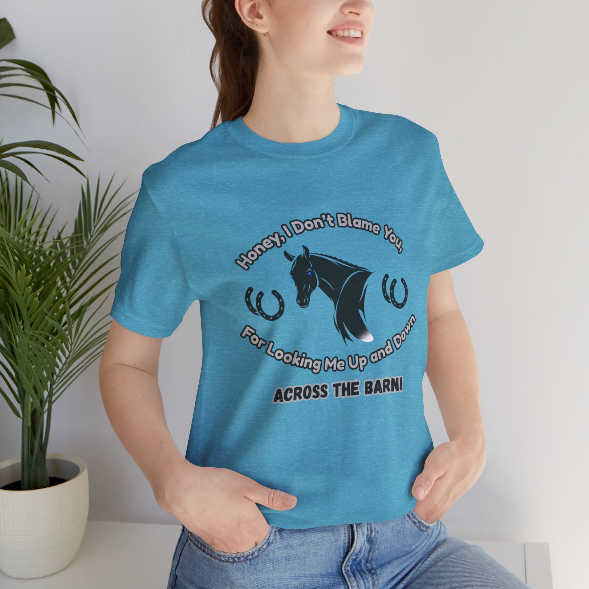 Honey I Don't Blame You, Classic Jersey Short Sleeve Tee for Horse Lover and Cowgirl Gifts