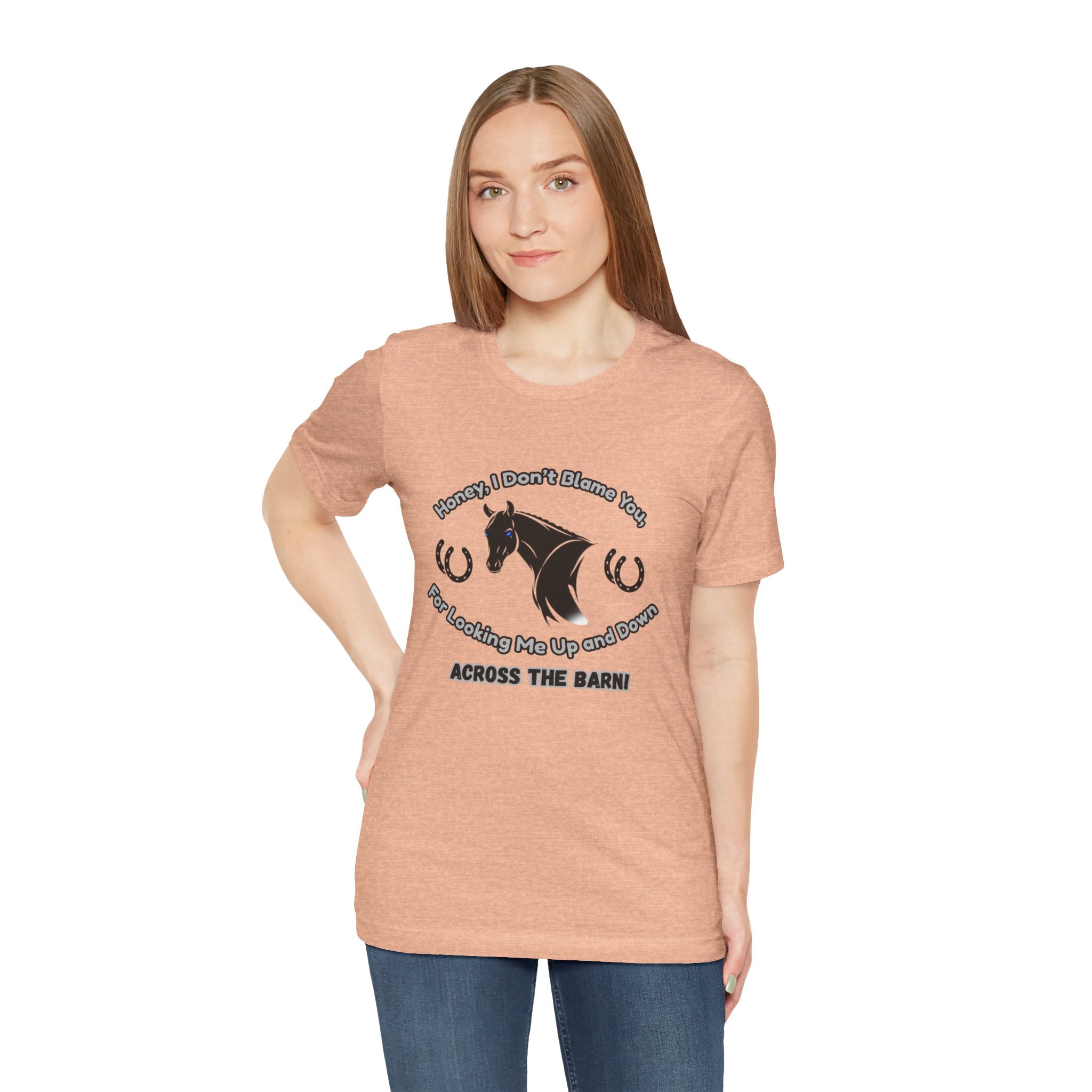 Honey I Don't Blame You, Classic Jersey Short Sleeve Tee for Horse Lover and Cowgirl Gifts
