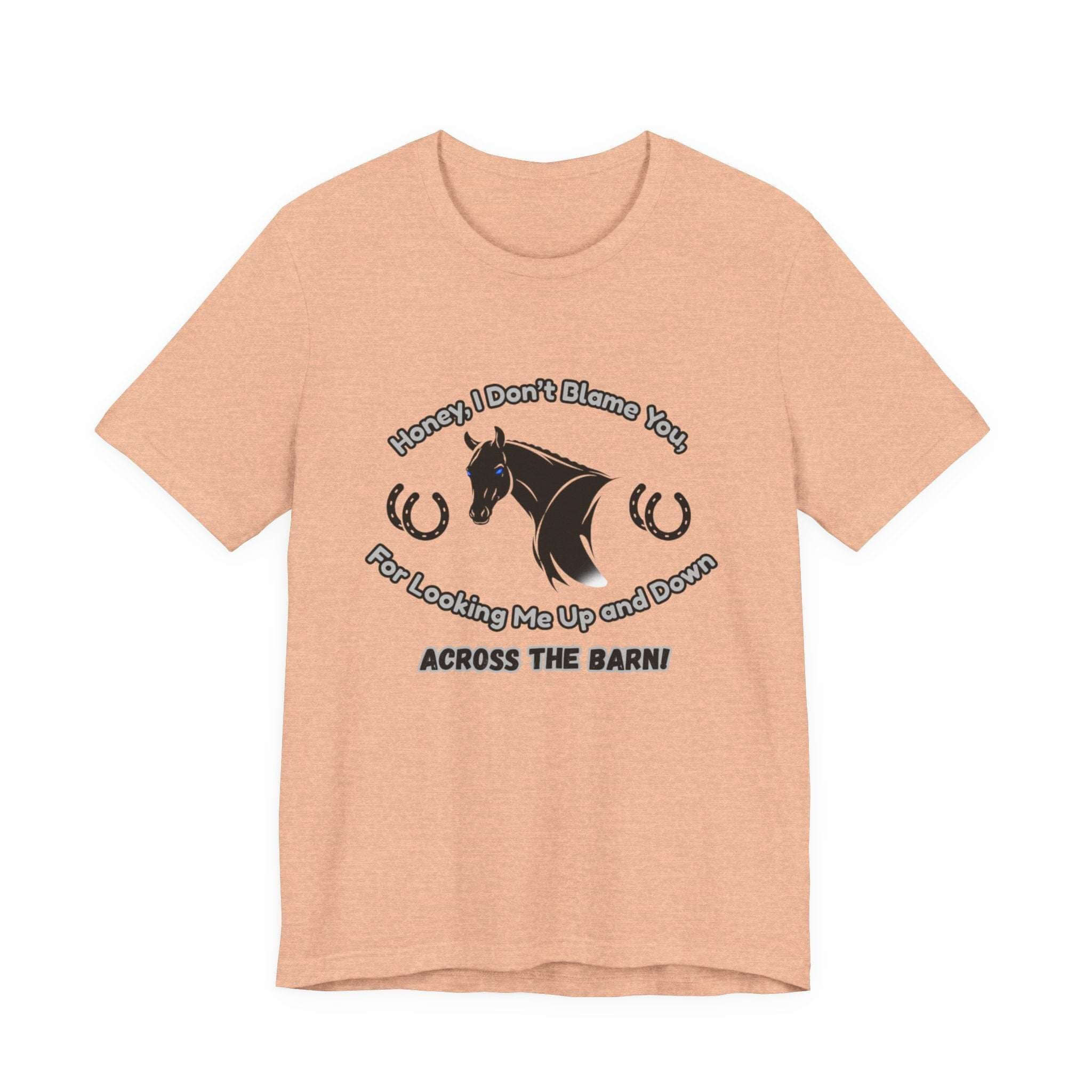 Honey I Don't Blame You, Classic Jersey Short Sleeve Tee for Horse Lover and Cowgirl Gifts