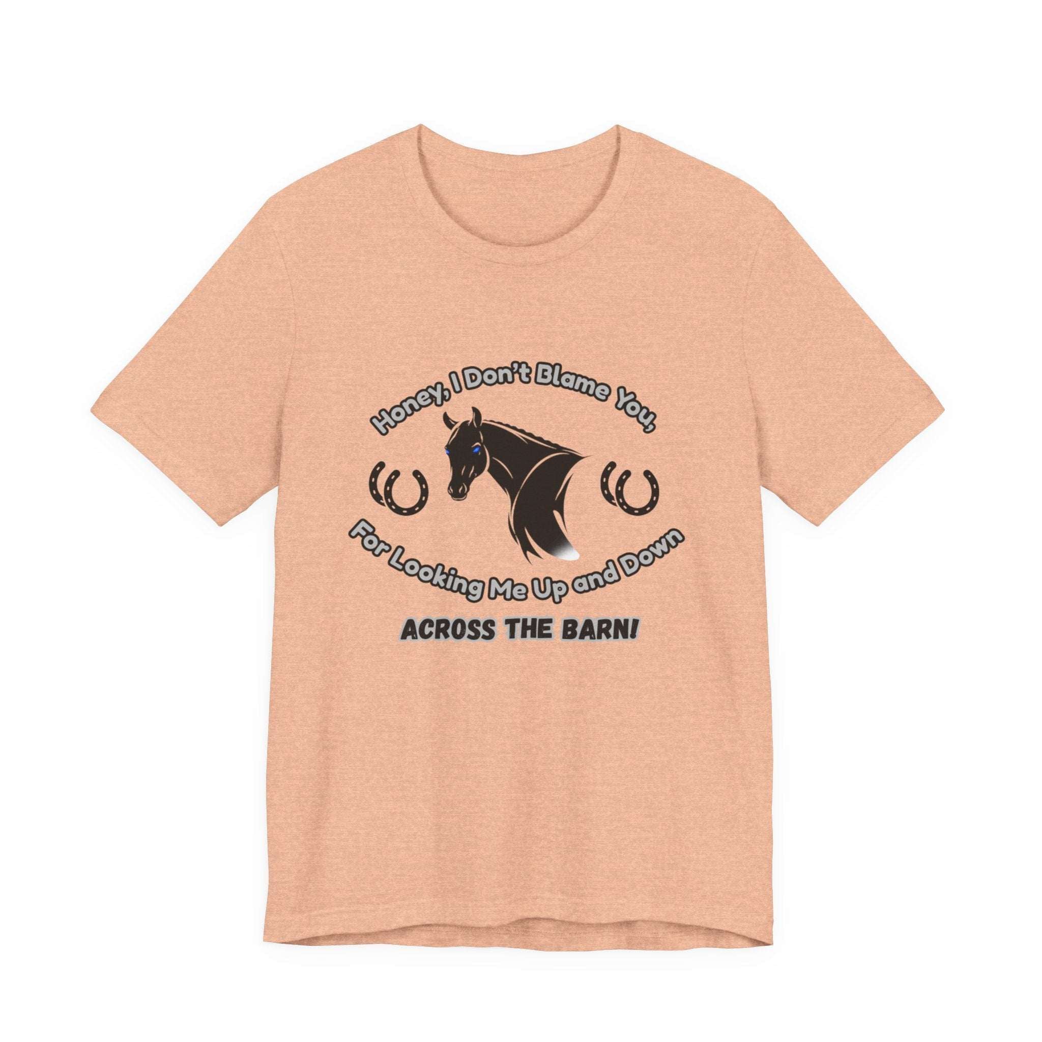 Honey I Don't Blame You, Classic Jersey Short Sleeve Tee for Horse Lover and Cowgirl Gifts