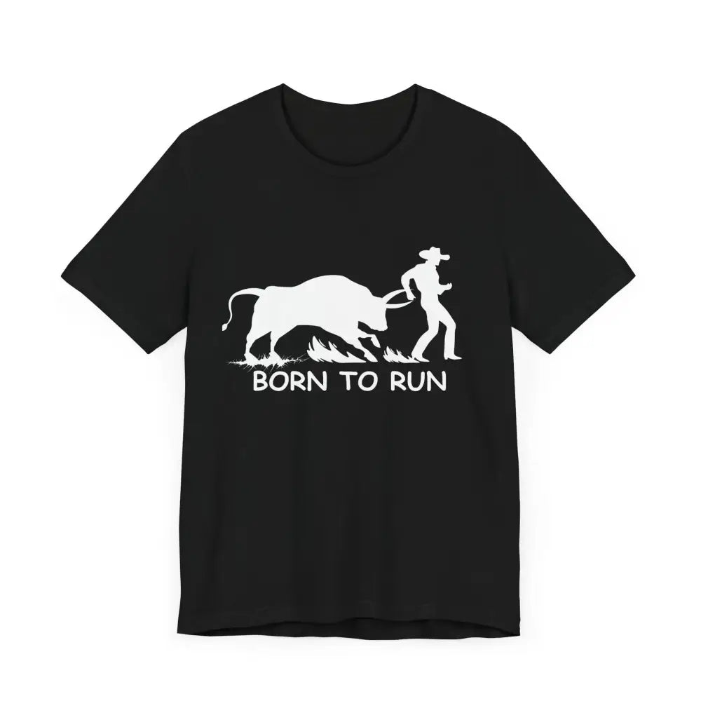 Born to Run Unisex Jersey Short Sleeve Tee Rodeo Shirt Western Wear Rodeo Apparel - T-Shirt