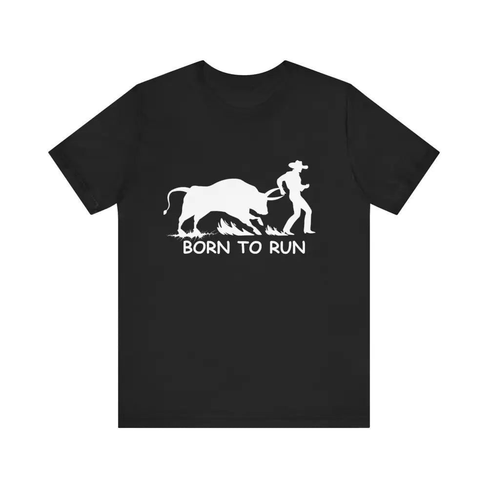 Born to Run Unisex Jersey Short Sleeve Tee Rodeo Shirt Western Wear Rodeo Apparel - Black / XS - T-Shirt