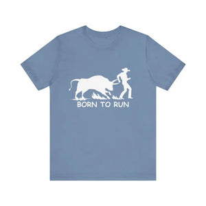 Born to Run Unisex Jersey Short Sleeve Tee Rodeo Shirt Western Wear Rodeo Apparel - Steel Blue / XS - T-Shirt