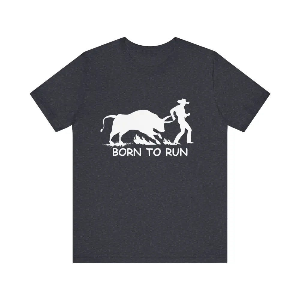 Born to Run Unisex Jersey Short Sleeve Tee Rodeo Shirt Western Wear Rodeo Apparel - Heather Navy / XS - T-Shirt