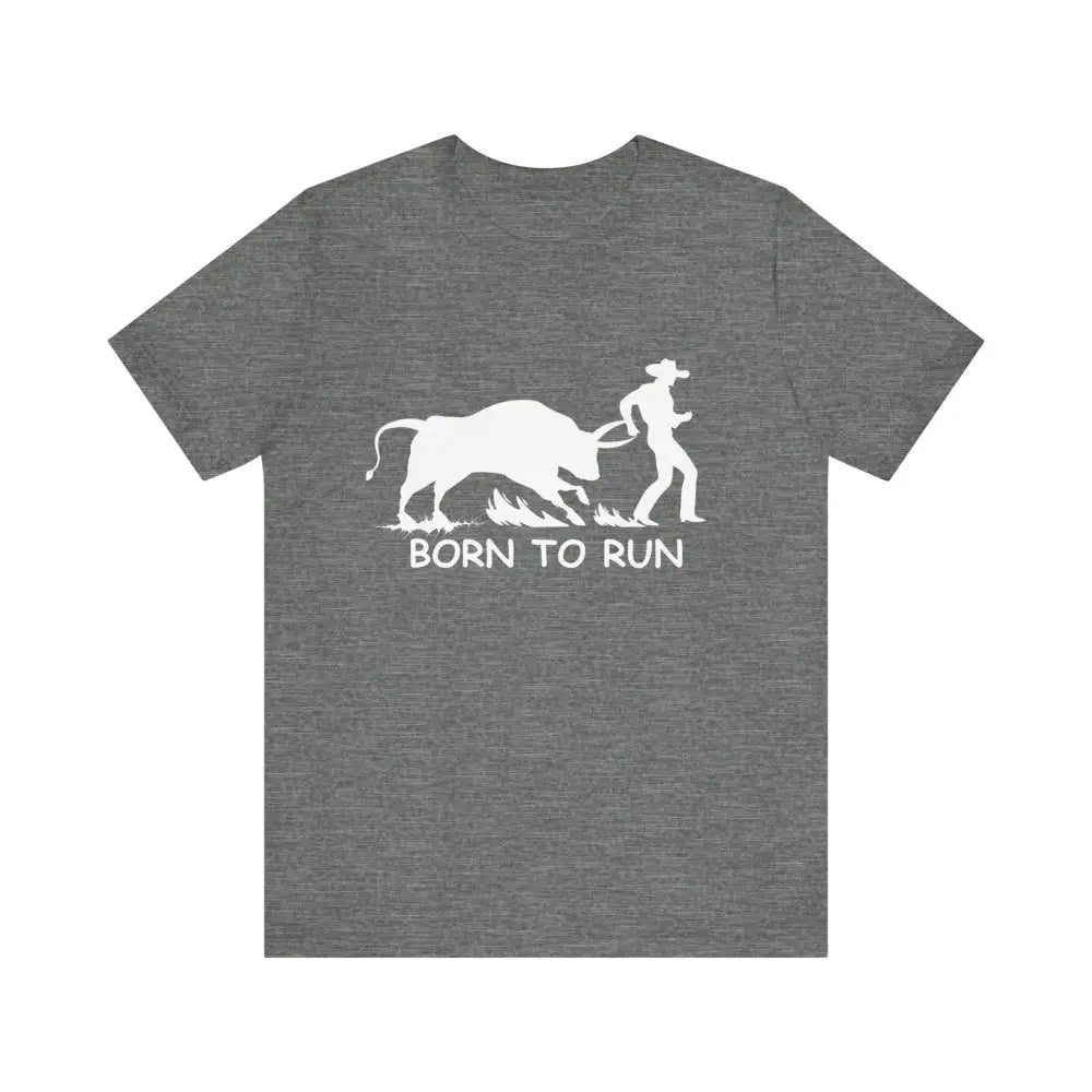Born to Run Unisex Jersey Short Sleeve Tee Rodeo Shirt Western Wear Rodeo Apparel - Deep Heather / XS - T-Shirt