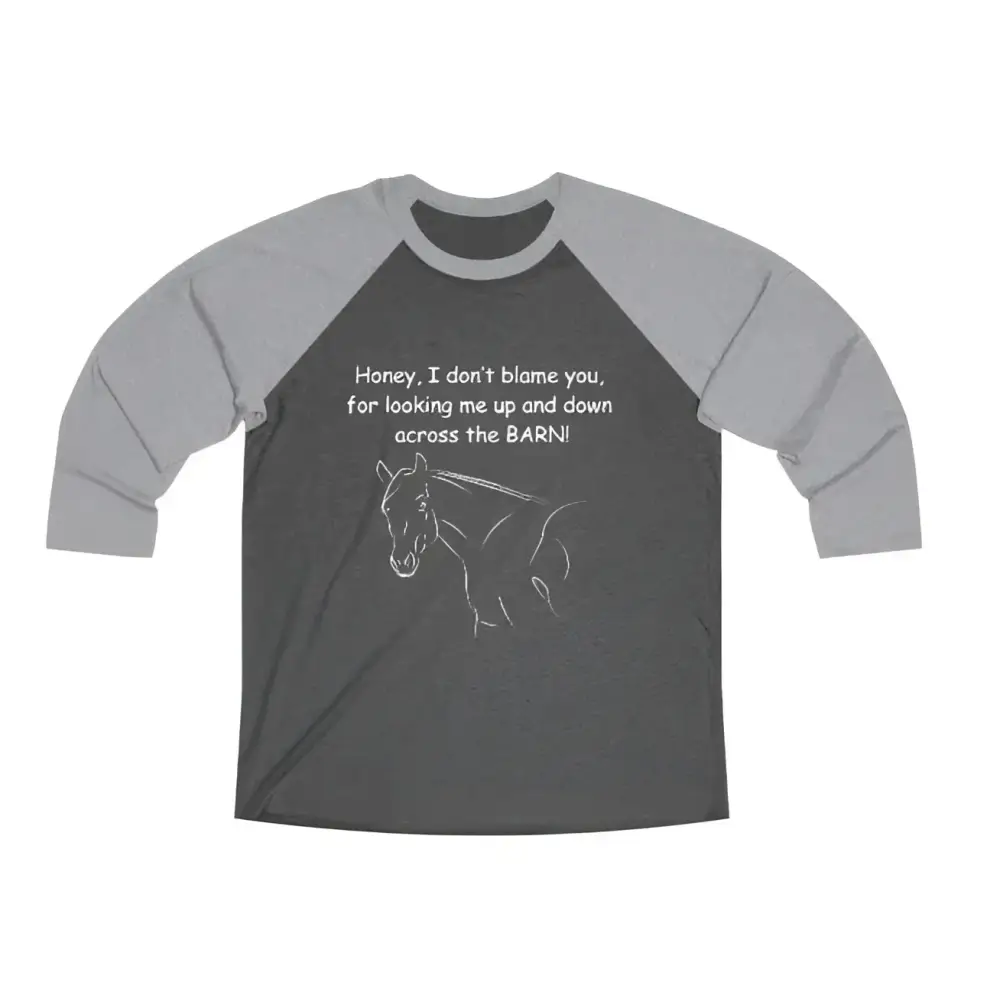 Honey I Don’t Blame You Unisex 3\4 Sleeve Tee - Horse Lover Tee - Long-sleeve