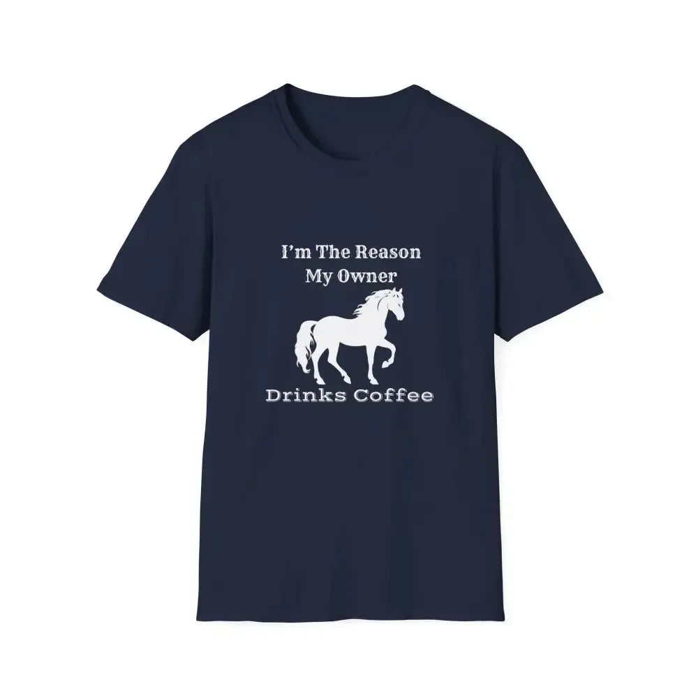Horse Lover Soft Style T-Shirt, I'm the Reason You Drink Coffee - The Best New Thing