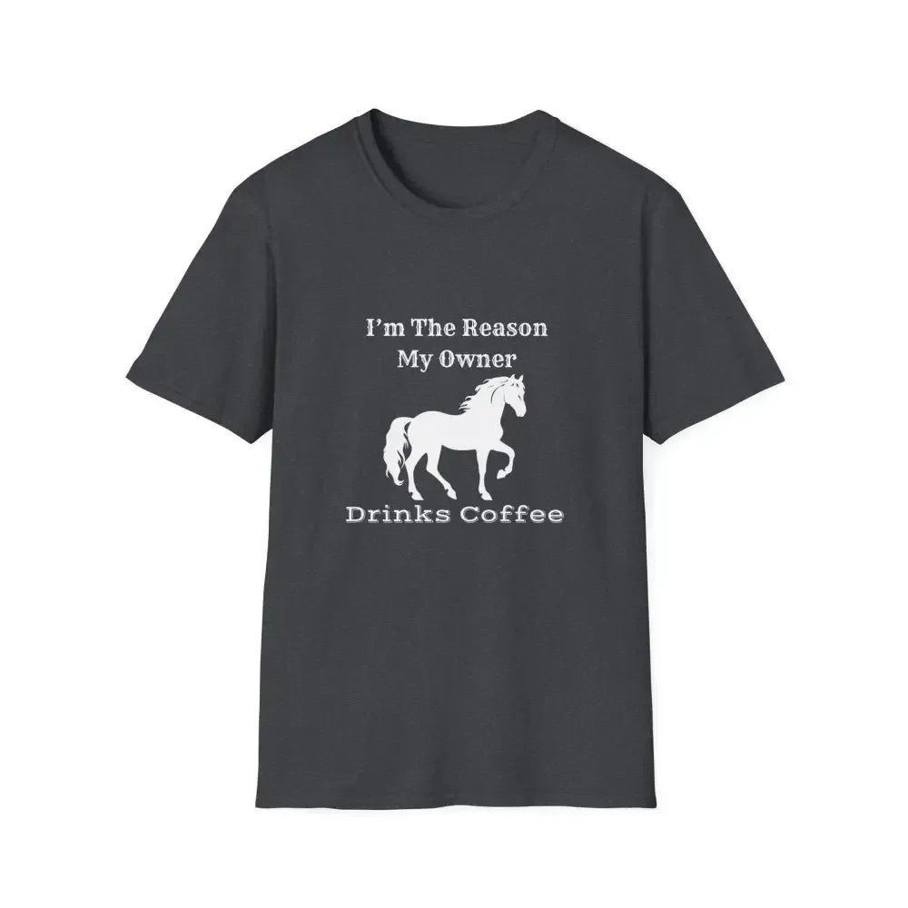 Horse Lover Soft Style T-Shirt, I'm the Reason You Drink Coffee - The Best New Thing