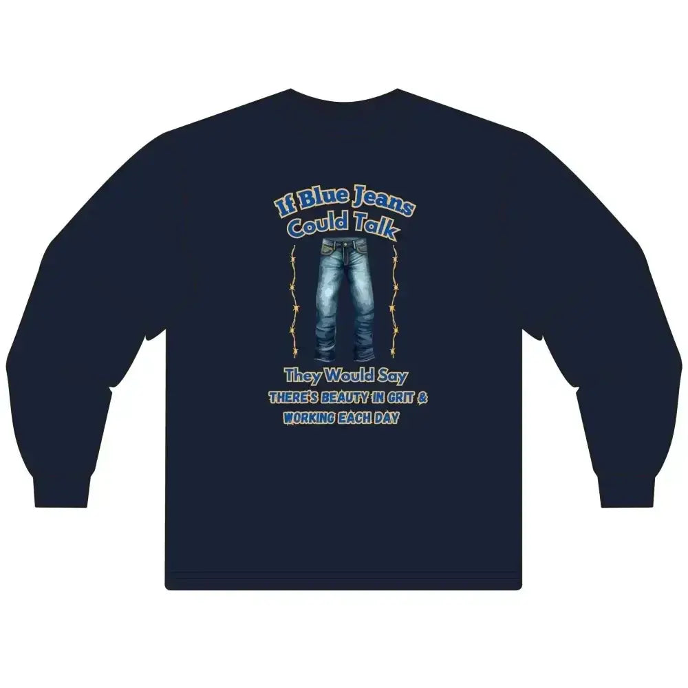 Cowboy Tees, If Blue Jeans Could Talk Farm Long Sleeve Shirt - The Best New Thing