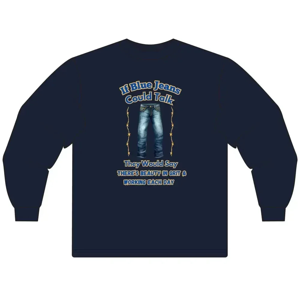Cowboy Tees, If Blue Jeans Could Talk Farm Long Sleeve Shirt - The Best New Thing