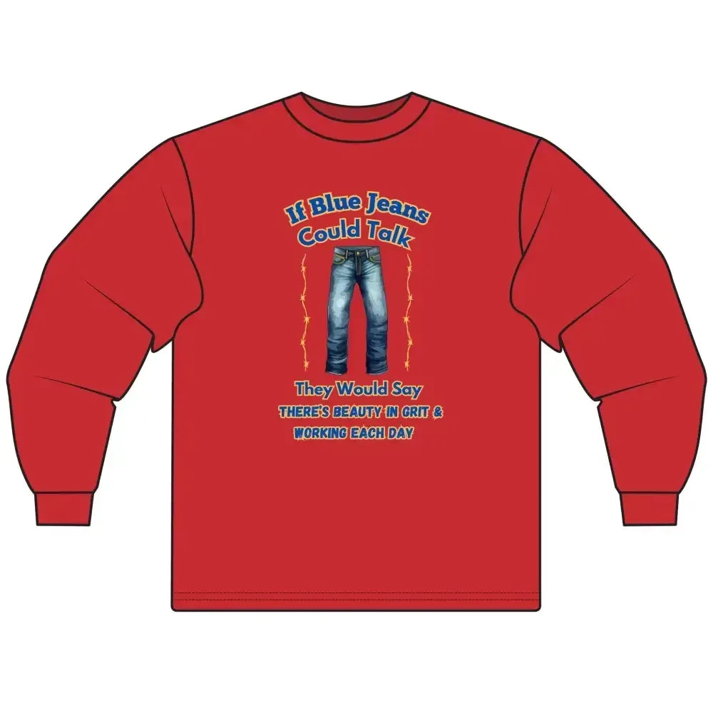 Cowboy Tees, If Blue Jeans Could Talk Farm Long Sleeve Shirt - The Best New Thing