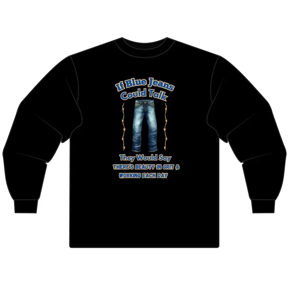 Cowboy Tees, If Blue Jeans Could Talk Farm Long Sleeve Shirt - The Best New Thing