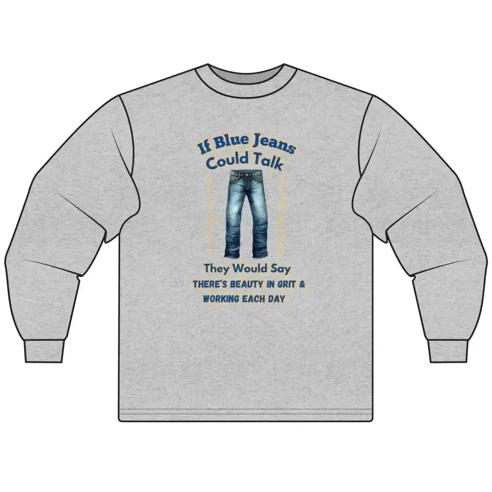 Cowboy Tees, If Blue Jeans Could Talk Farm Long Sleeve Shirt - The Best New Thing