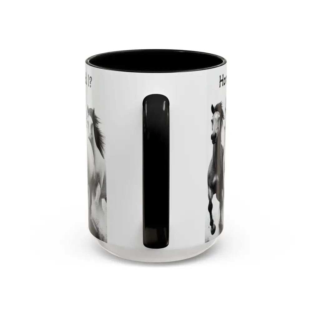 Inspirational Horse Coffee Mug - Humorous Mug Horse Lover Enthusiast Unique Gift Ideas 15oz - Mug
