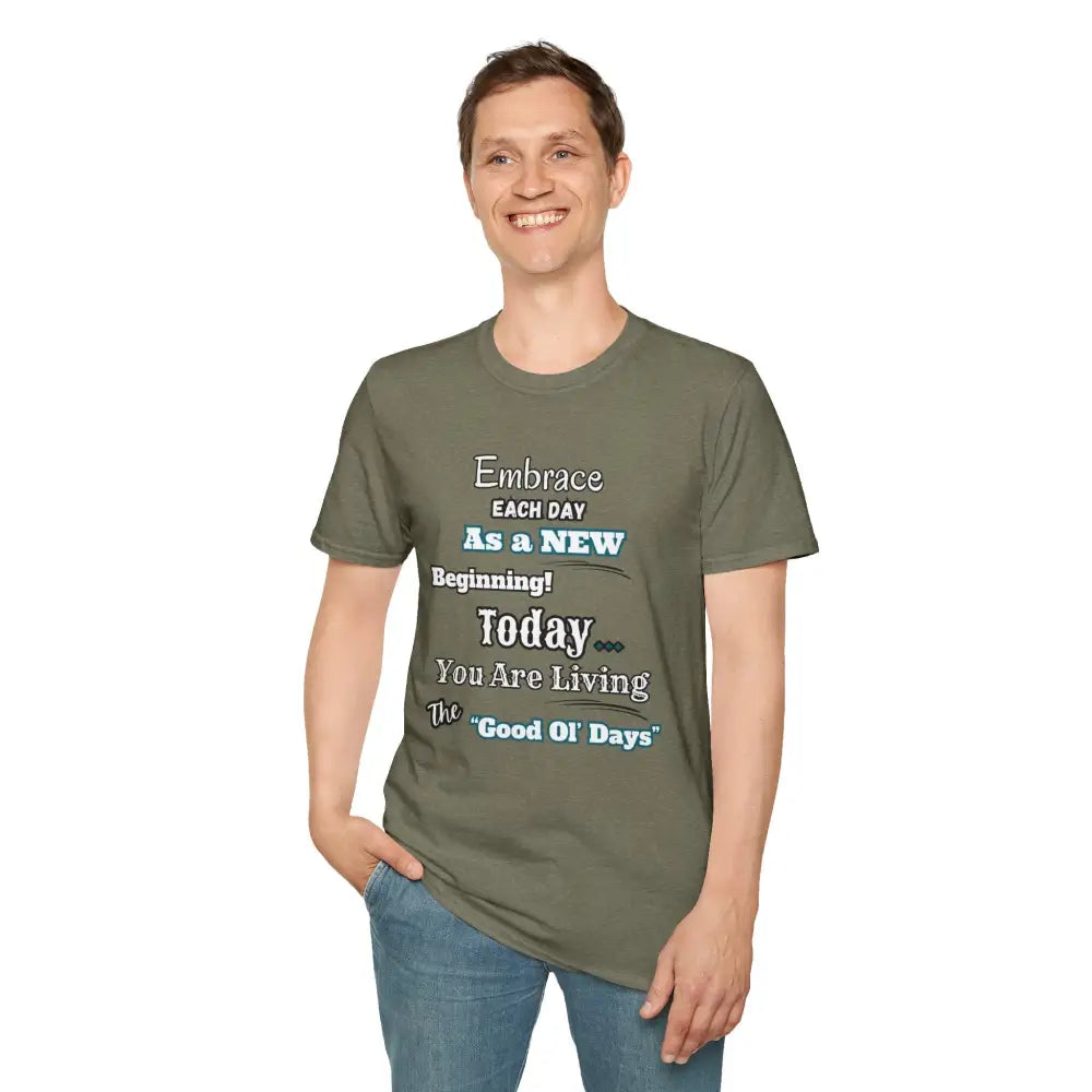 Motivational T-Shirt Embrace Each Day Inspirational Tee Good Ol Days Soft Tees - T-Shirt