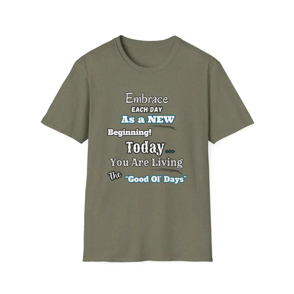 Motivational T-Shirt Embrace Each Day Inspirational Tee Good Ol Days Soft Tees - S / Heather Military Green - T-Shirt