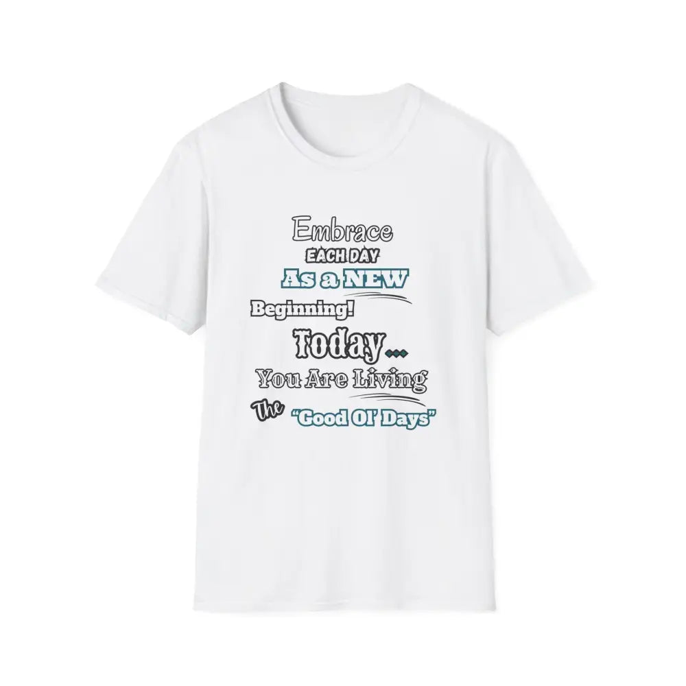 Motivational T-Shirt Embrace Each Day Inspirational Tee Good Ol Days Soft Tees - XS / White - T-Shirt