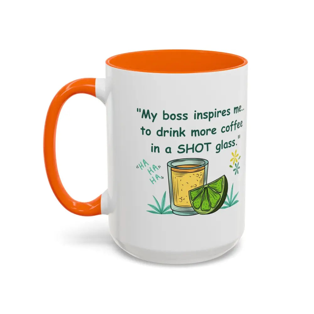 My boss inspires me to drink more coffee in a shot glass coffee cup coffee mug 15oz - Mugs