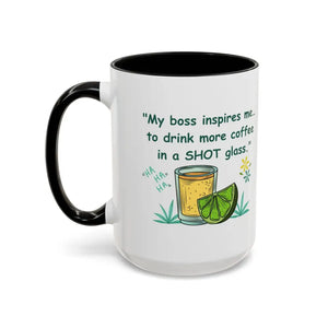 My boss inspires me to drink more coffee in a shot glass coffee cup coffee mug 15oz - 15oz / Black - Mugs