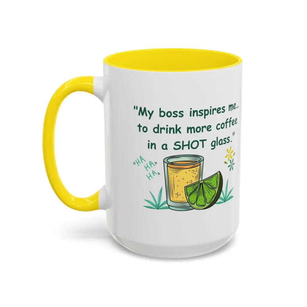 My boss inspires me to drink more coffee in a shot glass coffee cup coffee mug 15oz - Mugs