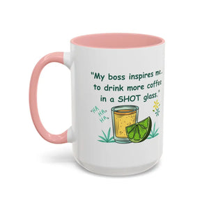 My boss inspires me to drink more coffee in a shot glass coffee cup coffee mug 15oz - 15oz / Pink - Mugs
