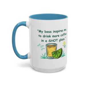 My boss inspires me to drink more coffee in a shot glass coffee cup coffee mug 15oz - 15oz / Light Blue - Mugs