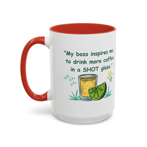 My boss inspires me to drink more coffee in a shot glass coffee cup coffee mug 15oz - 15oz / Red - Mugs