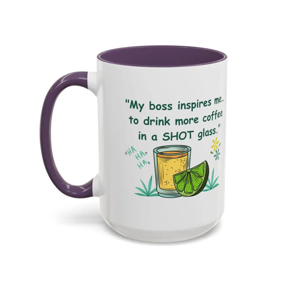 My boss inspires me to drink more coffee in a shot glass coffee cup coffee mug 15oz - Mugs
