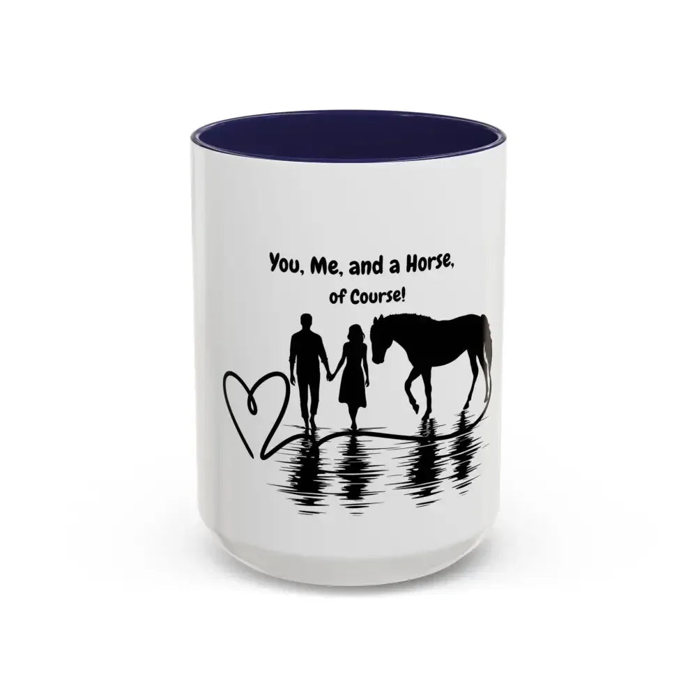 You Me and a Horse of Course Mug, Coffee Mug, 15 0z, Coffee Cup - The Best New Thing