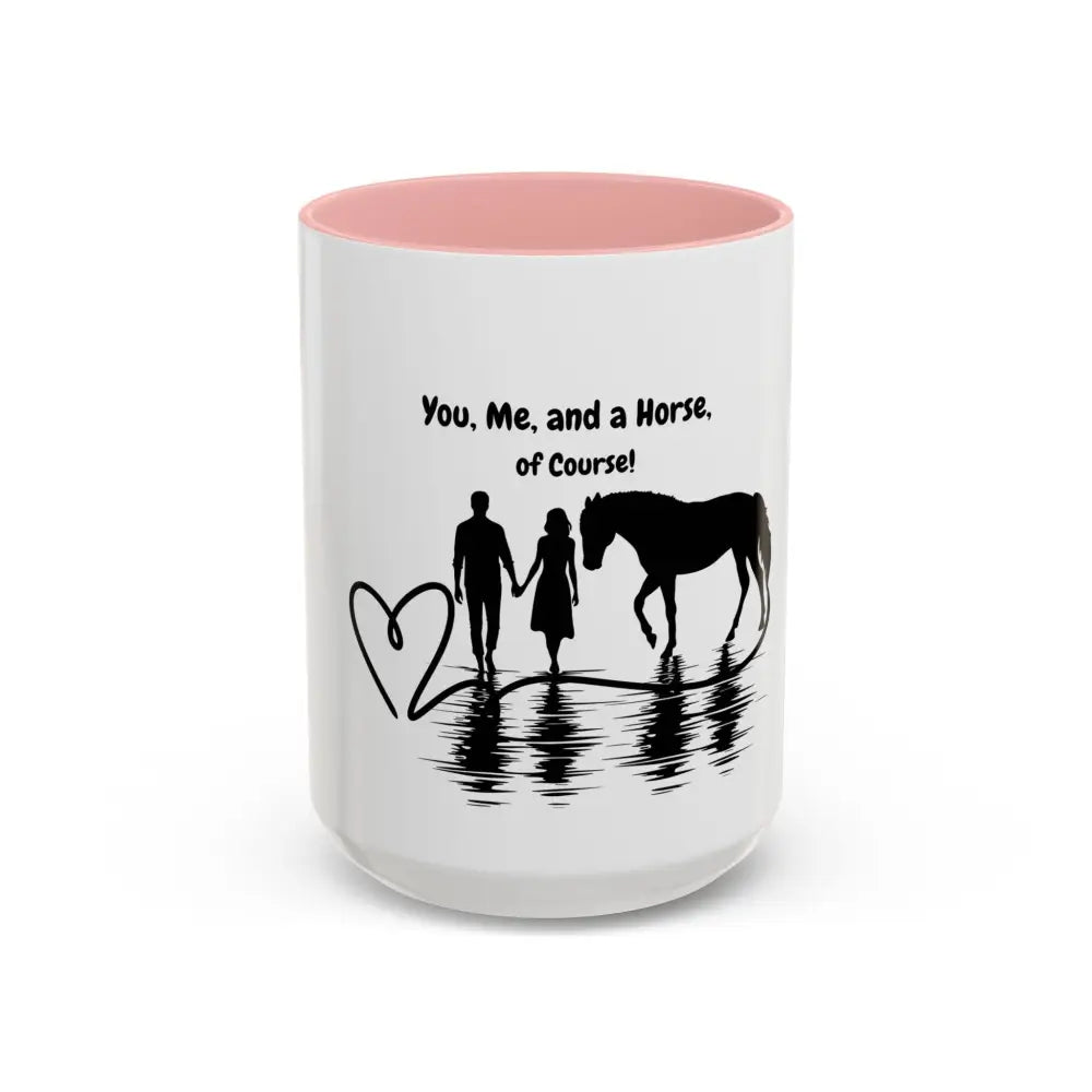 You Me and a Horse of Course 15oz coffee mug for horse lovers, glossy finish