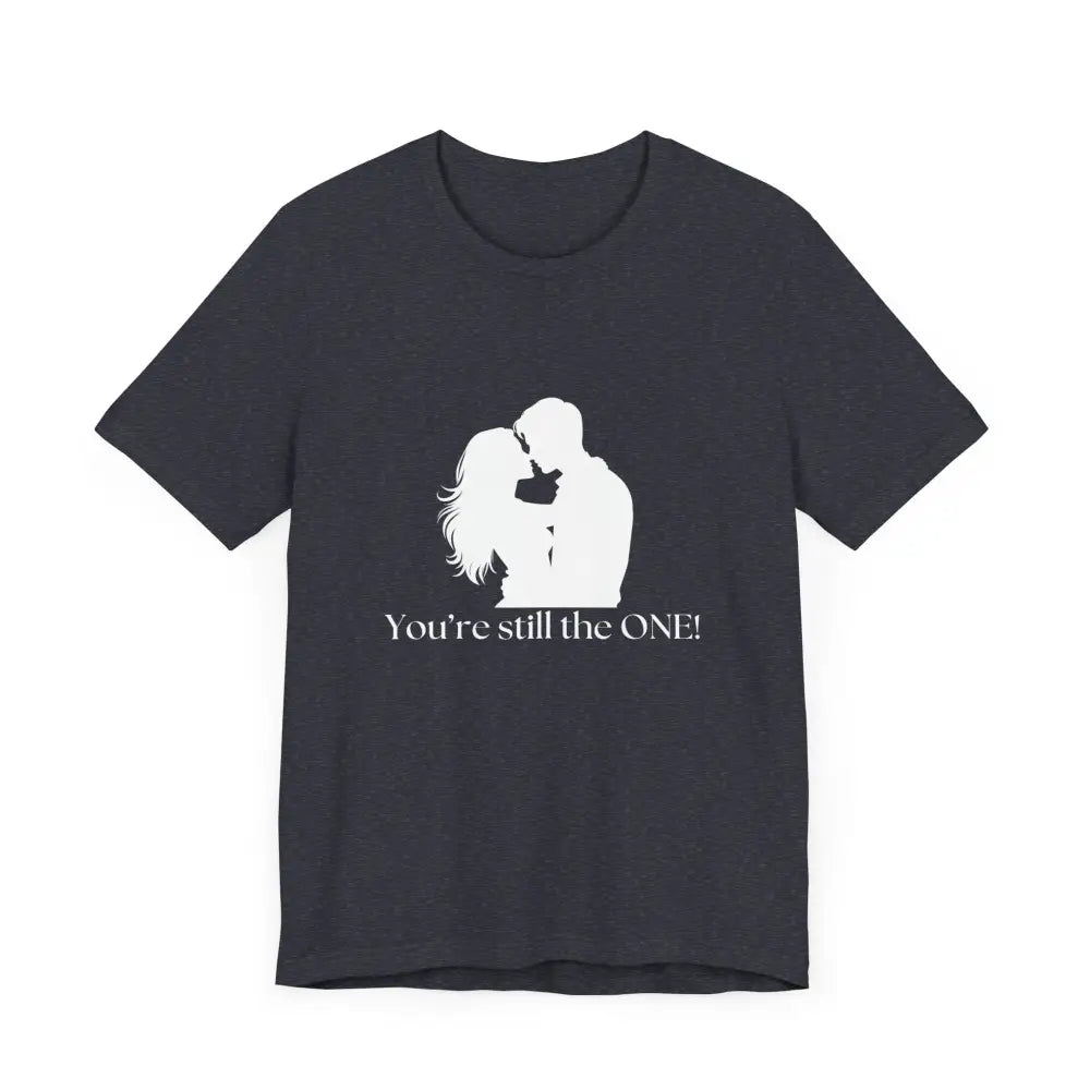 You’re Still The One Custom Design Unisex Jersey Short Sleeve T-Shirt - T-Shirt