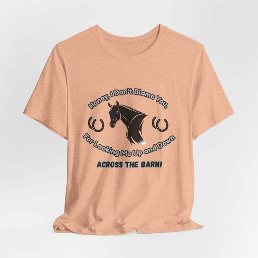 Honey I Don't Blame You, Classic Jersey Short Sleeve Tee for Horse Lover and Cowgirl Gifts