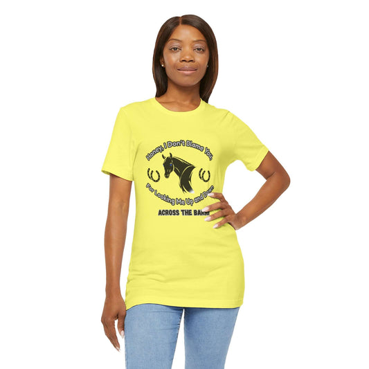 Honey I Don't Blame You, Classic Jersey Short Sleeve Tee for Horse Lover and Cowgirl Gifts