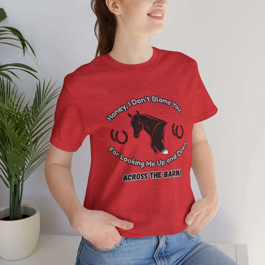 Honey I Don't Blame You, Classic Jersey Short Sleeve Tee for Horse Lover and Cowgirl Gifts