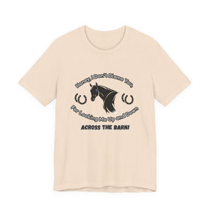 Honey I Don't Blame You, Classic Jersey Short Sleeve Tee for Horse Lover and Cowgirl Gifts