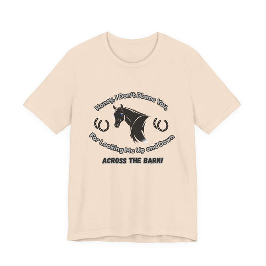 Honey I Don't Blame You, Classic Jersey Short Sleeve Tee for Horse Lover and Cowgirl Gifts
