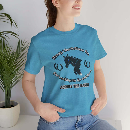 Honey I Don't Blame You, Classic Jersey Short Sleeve Tee for Horse Lover and Cowgirl Gifts