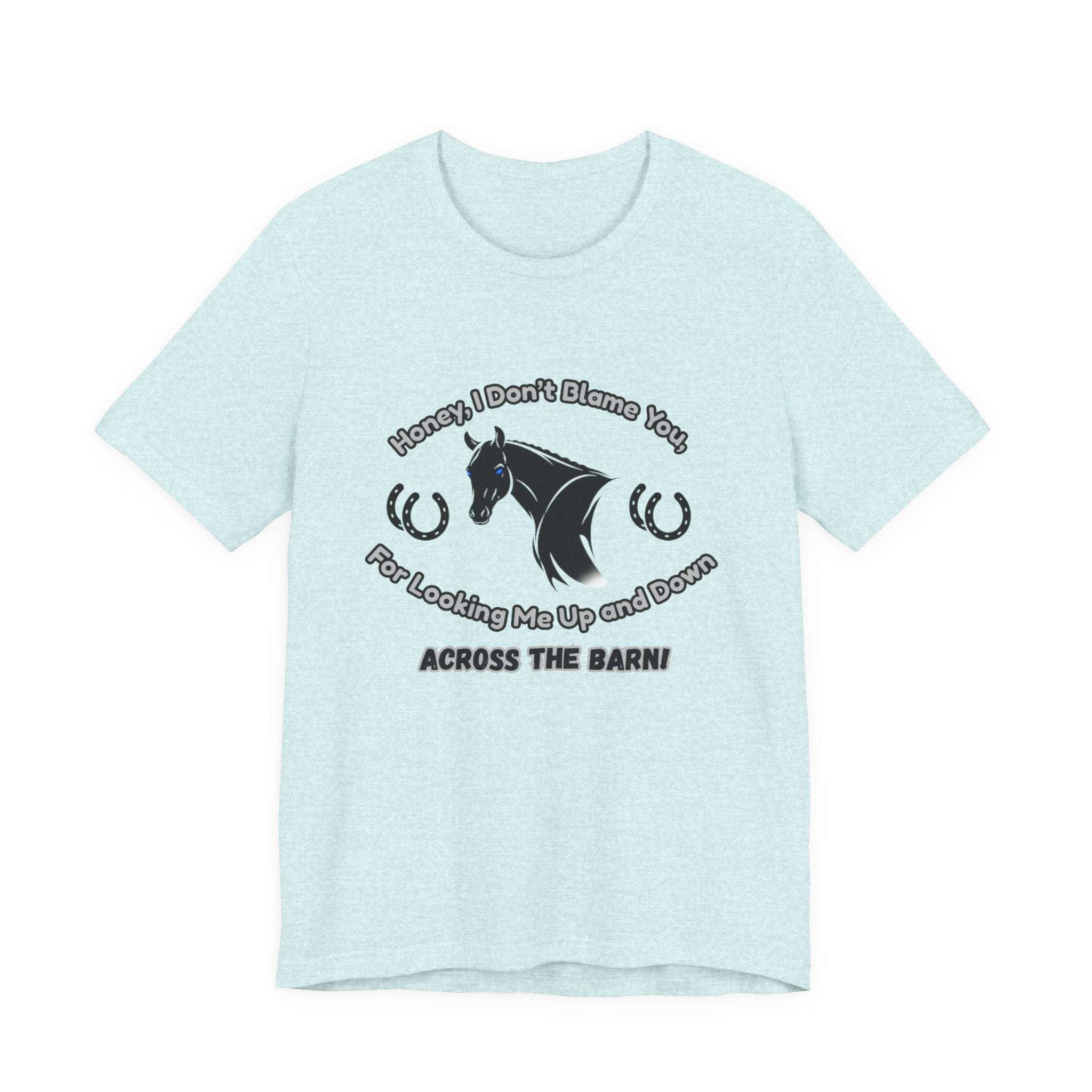 Honey I Don't Blame You, Classic Jersey Short Sleeve Tee for Horse Lover and Cowgirl Gifts