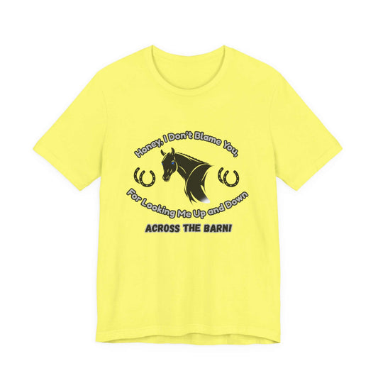 Honey I Don't Blame You, Classic Jersey Short Sleeve Tee for Horse Lover and Cowgirl Gifts